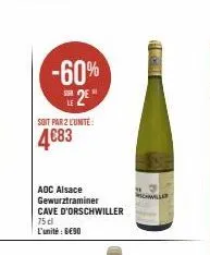 -60% 2e  soit par 2 l'unité:  4€83  aoc alsace gewurztraminer cave d'orschwiller  75 dl  l'unité : 6€90  hall  schille 