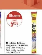 10% offert  l'unité  5€55  a le báton de berger l'original justin bridou 250 g + 10% offert (275 g) autres variétés disponibles le kg 2 2018  baton  -10% 