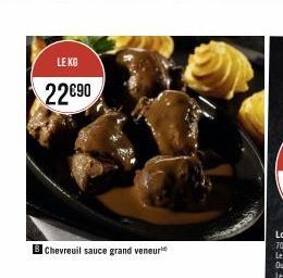 LE KG  22€90  Chevreuil sauce grand veneur 
