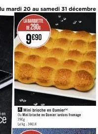 mini brioche en damier ou minibrische en damier lardons fromage 290g  le kg: 34€14 