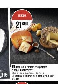 LE KILO  21€90  Brebis au Piment d'Espelette 4 mois d'affinage 50% mg au lat pasteurisé de Brebis  à 21 €90 