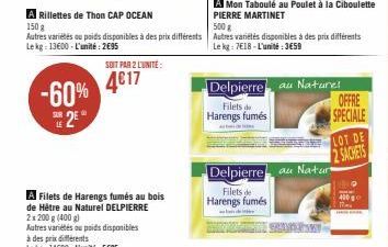 SUR LE  2E  -60% 4€17  SOIT PAR 2 LUNITE:  A Filets de Harengs fumés au bois de Hêtre au Naturel DELPIERRE  2x 200 g (400 g)  Autres variétés ou poids disponibles à des prix différents Lekg: 14688-L'u