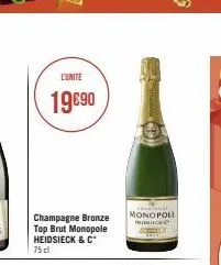 l'unite  19€90  champagne bronze top brut monopole heidsieck & c 75 cl  chica monopoli heck 