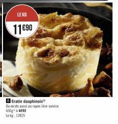 LE KG  11 €90  A Gratin dauphinois  Ou este aussi au rayon libre-service 430g à 4€90 Le kg 12425 