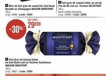 A Bloc de foie gras de canard du Sud Ouest Recette au Champagne MAISON MONTFORT 360 g Lekg: 63€86-L'unité: 32€84  -30%"  A Foie Gras de Canard Entier du Sud-Ouest cuit au Torchon Excellence MAISON MON