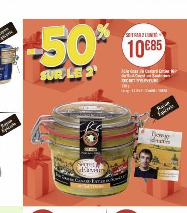 SOIT PAR 2 L'UNITÉ:  -50% 108  10€85  SUR LE 2  15 PARTS  P1  Secret Eleveurs  FOR GRAS DE CANARD ENTIER DU SUD-OUER  A SAUTERNES  Foie Gras de Canard Entier IGP du Sud-Ouest au Sauternes SECRET D'ELE