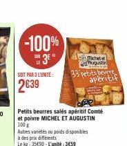 SOIT PAR 3 LUNITÉ:  2639  -100%  3*  Le  Petits beurres salés apéritif Comté et poivre MICHEL ET AUGUSTIN 100 g  Autres variétés ou poids disponibles à des prix différents  kg: 35€90-L'unité:3€59  33 