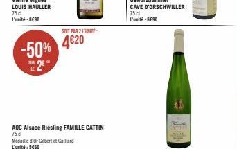 75 cl L'unité: 8€90  -50%  2E  LE  SOIT PAR 2 L'UNITE:  4€20  AOC Alsace Riesling FAMILLE CATTIN 75 cl  Médaille d'Or Gilbert et Gaillard L'unité : SEGO 