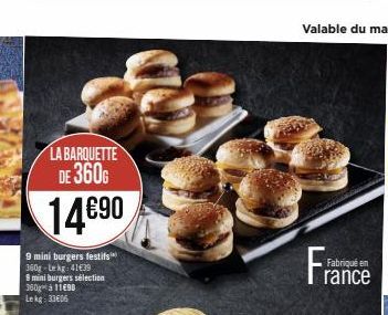 LA BARQUETTE DE 360G  14€90  9 mini burgers festifs 360g-Lekg: 41€39  9 mini burgers sélection 360 à 11690 Lekg: 33606  Fra  Fabriqué en  rance 