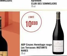 l'unité  10€69  aop crozes hermitage rouge les terrasses instants rares  75 cl 