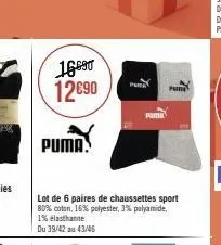 16690 12€90  puma.  1  pama  lot de 6 paires de chaussettes sport 80% coton, 16% polyester, 3% polyamide, 1% elasthanne  du 39/42 243/46  pun 