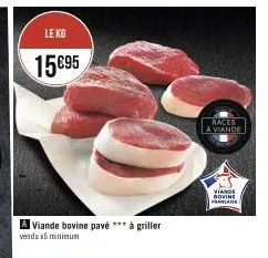 le kg  15695  a viande bovine pavé *** à griller vendu 15 minimum  races  a viande  viande bovine 