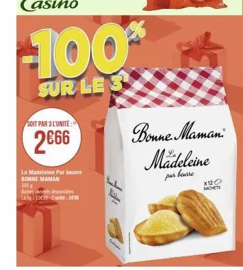 soit par 3 l'unité:  2€66  la madeleine pur beurre bonne maman  300 g  autres varices disponibles  lekg: 13€10 l'unité : 3€99  -100%  sur le 3  bonne maman  mädeleine  pur beurre  x120 sachets 