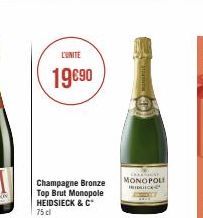 L'UNITE  19€90  Champagne Bronze Top Brut Monopole HEIDSIECK & C 75 cl  CHICA MONOPOLI HECK 