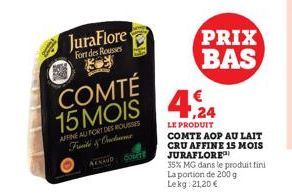 JuraFlore  Fort des Rousses  COMTÉ 15 MOIS  AFFINE AUFORT DES ROUSSES  Fruit & Onde  ANAND COLETE  €  4.24  LE PRODUIT  PRIX BAS  COMTE AOP AU LAIT CRU AFFINE 15 MOIS JURAFLORE  35% MG dans le produit