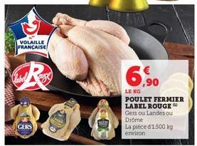 VOLAILLE FRANÇAISE  Cabel  GERS  ,90  LE KG  POULET FERMIER LABEL ROUGE Gers ou Landes ou Drome  La pièce d'1500 kg environ  