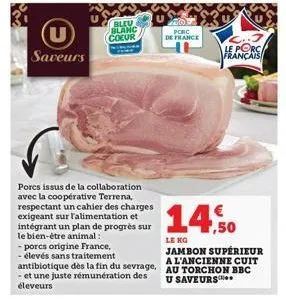 (u)  saveurs  blev blanc  coeur  pores issus de la collaboration avec la coopérative terrena, respectant un cahier des charges exigeant sur l'alimentation et intégrant un plan de progrès sur le bien-ê