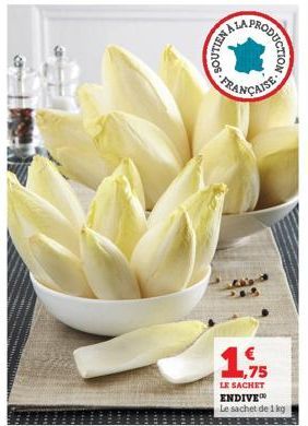 RODUCTION  Gugd  1.75  LE SACHET ENDIVE Le sachet de 1 kg 