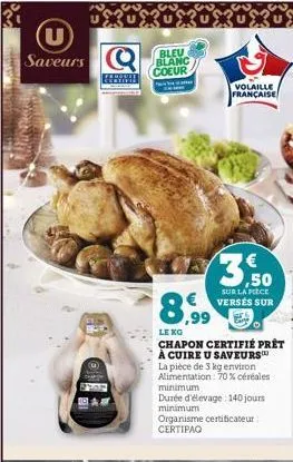 (u) saveurs  recruit  bleu blanc coeur  volaille française  c 3,50  €  sur la pièce versés sur  le xg  chapon certifié prêt à cuire u saveurs™ la pièce de 3 kg environ alimentation : 70% céréales  min