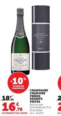 CHARDINE Exi X700  -10%  DE REMISE IMMEDIATE  C  CHANOINE *****  ידי  w  BRUT  18%  16,9%  LE PRODUIT AU CHOIX Le L: 22,27 €  CHAMPAGNE CHANOINE  FRERES RESERVE PRIVEE  Brut ou rosé La bouteille de 75