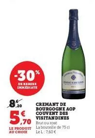 -30%  de remise immediate  cremant de bourgogne aop couvent des visitandines  5,90  le produit la bouteille de 75 cl au choix  lel: 7,60 € 