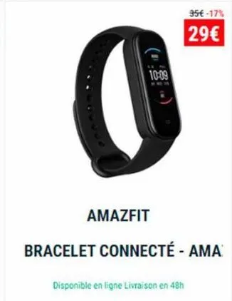 95€-17%  29€  10:09  o  disponible en ligne livraison en 48h  amazfit  bracelet connecté - ama 