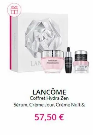 8.3  lan  lancôme coffret hydra zen sérum, crème jour, crème nuit &  57,50 € 