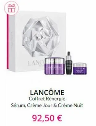 8.8  lanc  lancôme coffret rénergie  sérum, crème jour & crème nuit  92,50 € 