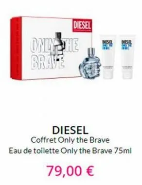 diesel  only the brave  diesel diesel  diesel  coffret only the brave eau de toilette only the brave 75ml  79,00 € 