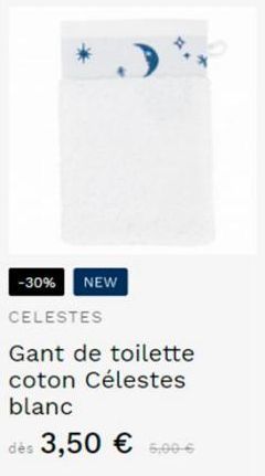 -30% NEW  CELESTES  Gant de toilette coton Célestes blanc  dès 3,50 € 500-6 