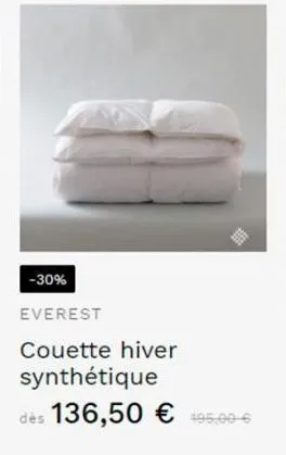 -30%  everest  couette hiver synthétique  dès 136,50 € 195.00-€ 