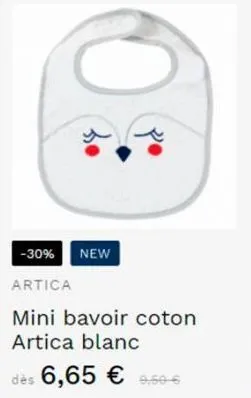 -30% new  artica  mini bavoir coton artica blanc  dès 6,65 € 9,50-6  