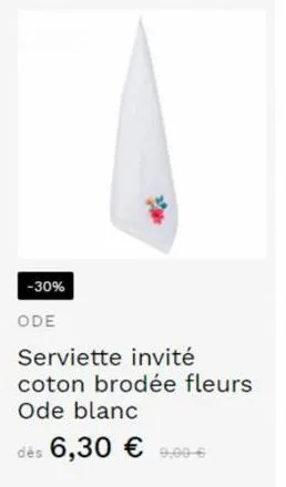 -30%  ode  serviette invité coton brodée fleurs ode blanc  dès 6,30 € 900€ 