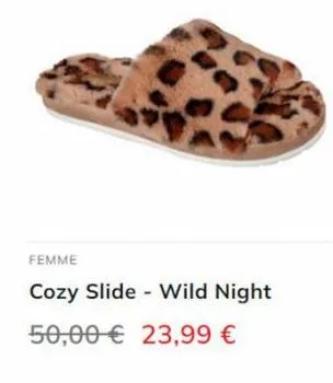 femme  cozy slide - wild night  50,00 € 23,99 €  