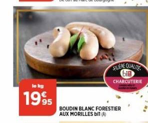 lo kg  1995  FILIERE QUALITE bin  CHARCUTERIE  BOUDIN BLANC FORESTIER AUX MORILLES DIT (A) 