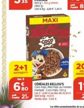 2+1  OFFERT  solt  los 3  6.80  257  Coco  pops  -30%  CÉRÉALES KELLOG'S  Coco Pops, Miel Pops ou Frosties Exemple: Coco Pops, 550 g Les 3:6,80 € au lieu de 10,20 € Solt le kg: 4,13 € vendu seul: 3,40