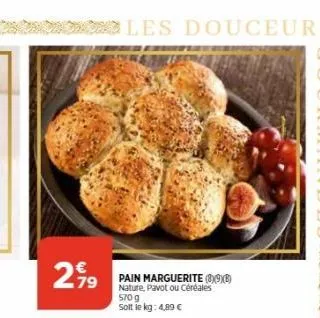 299  les douceurs  pain marguerite (890) nature, pavot ou céréales 570 g solt le kg: 4,89 € 