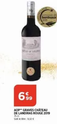 concors bordeaux  6.9⁹99  aop graves château de landiras rouge 2019 75 cl soit le litre: 9,32 € 