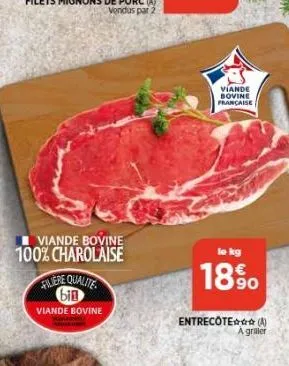 viande bovine 100% charolaise  filiere qualite bin  viande bovine  viande bovine française  le kg  18%  entrecôte (a) griller 