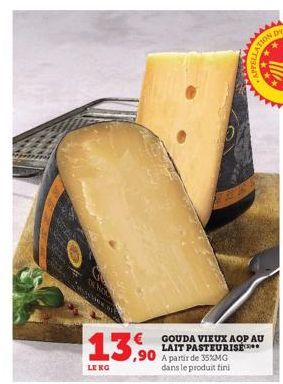 13,90  LE KG  ATION  APPELL  GOUDA VIEUX AOP AU LAIT PASTEURISE A partir de 35XMG dans le produit fini 