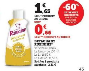 RUBIGINE  Détachant  Extreme  Taches passes  100m  €  1,65  LE 1th PRODUIT AU CHOIX  SOIT  €  0,6  LE 2THE PRODUIT AU CHOIX  DETACHANT RUBIGINE Variétés au choix  Le flacon de 100 ml Le L: 16,50 €  -6