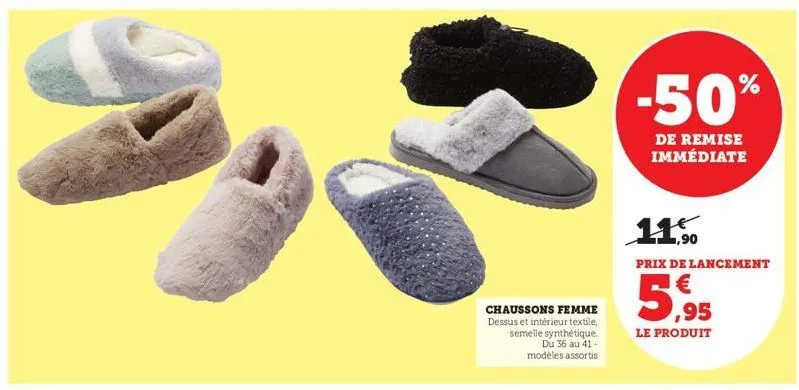 chaussons femme dessus et intérieur textile, semelle synthétique. du 36 au 41-modèles assortis  -50%  de remise immédiate  1,90  prix de lancement  5,95  le produit 