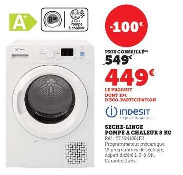 A  Ⓒres  8K0  2646  Pompe à chaleur  -100€  PRIX CONSEILLÉ)  549  449€  LE PRODUIT DONT 10€ D'ÉCO-PARTICIPATION  INDESIT  KON  SECHE-LINGE  POMPE A CHALEUR 8 KG Ref: YTNM1081FR  Programmateur mécaniqu