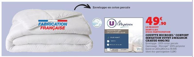 FABRICATION FRANÇAISE  Sta- Enveloppe en coton percale  Covete Microget  con crt sensation duvet  Maison  Shima  P  €  49,90  LE PRODUIT DONT 0.18€ DECO-PARTICIPATION  COUETTE MICROGEL CONFORT SENSATI