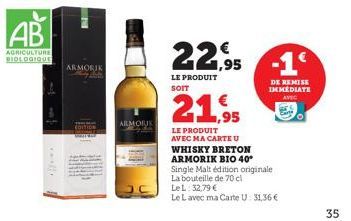 AB  AGRICULTURE BIOLOGIQUE  PE  ARMORIK  ARMORIE  22.95  LE PRODUIT SOIT  -1€  DE REMISE IMMEDIATE  AVEC  21.95  LE PRODUIT AVEC MA CARTE U WHISKY BRETON  ARMORIK BIO 40*  Single Malt édition original