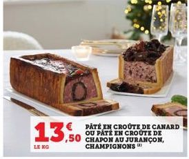 13,0  LE KG  € PATÉ EN CROUTE DE CANARD OU PATÉ EN CROUTE DE CHAPON AU JURANÇON, CHAMPIGNONS 