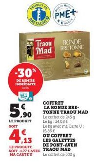 PRODUIT A  -30%  DE REMISE IMMEDIATE AVEC  ,90  LE PRODUIT  SOIT  MONGR  ,13  LE PRODUIT SOIT-177 CAVEC MA CARTE U  Traou RONDE Mad BRETONNE  PME+  ENGAGE  COFFRET LA RONDE BRE-TONNE TRAOU MAD  Le cof