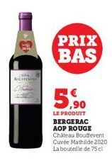 CHIN  PRIX BAS  5,90  LE PRODUIT BERGERAC AOP ROUGE Château Bouffevent Cuvée Mathilde 2020  La bouteille de 75 cl 