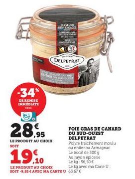 -34%  DE REMISE IMMEDIATE korac  28,95  LE PRODUIT AU CHOIX  CLEVEURS  100 LAGER  Gawning  DELPEYRAT  CONTEST  FOR HAS DES ANTIEN DU SUD-OUEST  19.10  Poivre fraichement moulu ou entier ou Armagnac Le