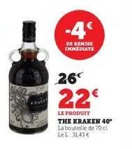 -4€  de remise immediate  26  22€  le produit  the kraken 40° la bouteille de 70 cl le l: 31,43 € 